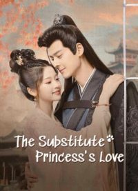 ดูหนังออนไลน์ฟรี The Substitute Princess’s Love (2024) รักจริงของเจ้าหญิงกำมะลอ